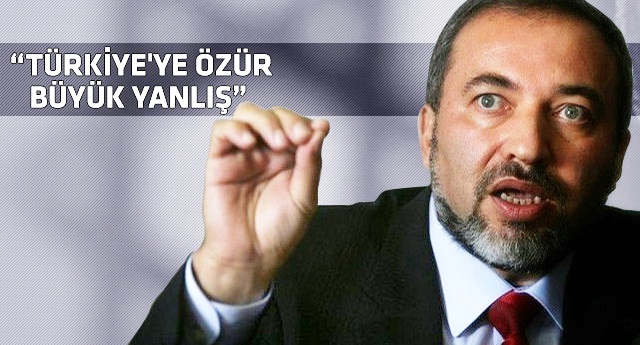 İsrail'in özrü Lieberman'ı kızdırdı