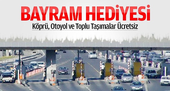 Köprü, otoyol ve toplu taşımalar ücretsiz