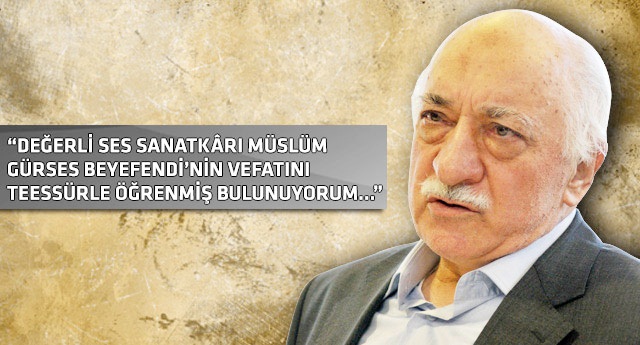 Fethullah Gülen Hocaefendi'den Müslüm Gürses için taziye mesajı