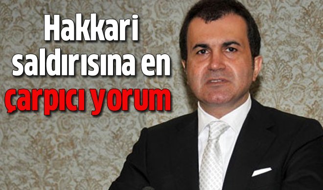 Çelik: Hakkari saldırısı, PKK'nın Esad'a verdiği desteği açıkça gösteriyor