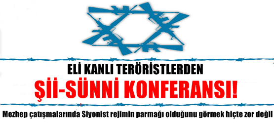 Siyonistlerden Şii Sünni Konferansı