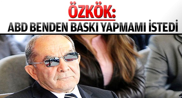 Özkök ABD'den baskı görmüş