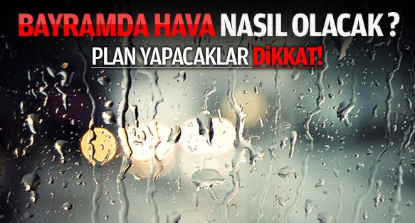 Kurban Bayramında havalar nasıl olacak?