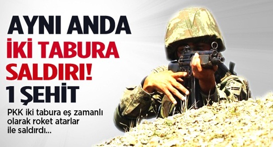 PKK aynı anda iki tabura saldırdı: 1 şehit!