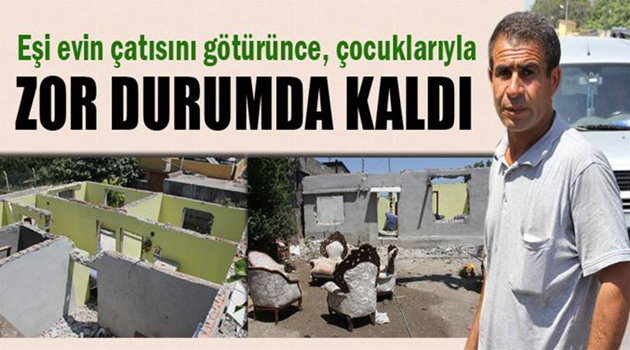 Evden giderken çatıyı da götürdü