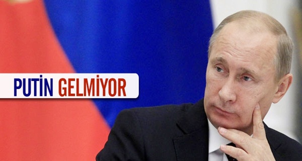 Putin Ankara'ya gelmiyor