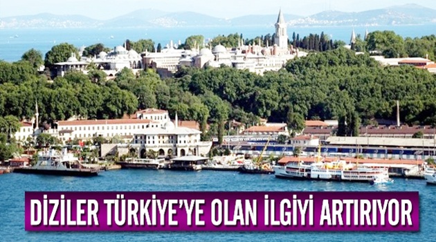 Diziler Türkiye'ye olan ilgiyi arttırıyor
