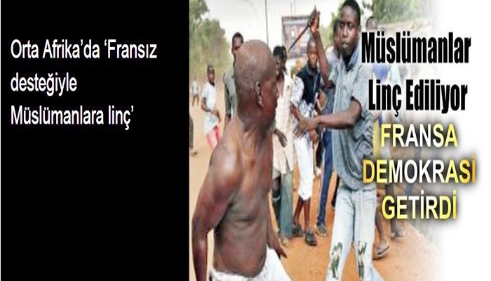 Orta Afrika'da 'Fransız desteğiyle Müslümanlara linç'