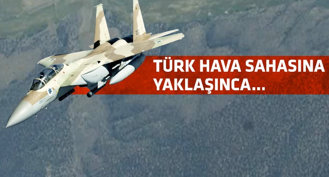 İsrail jeti Türkiye'yi alarma geçirdi!