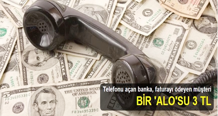Bankanın müşteriye bir 'ALO'su 3 TL