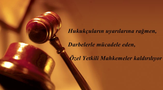 Darbelerle mücadele eden Özel Yetkili Mahkemeler kaldırılıyor: Ses kayıtlarındaki takvim işliyor