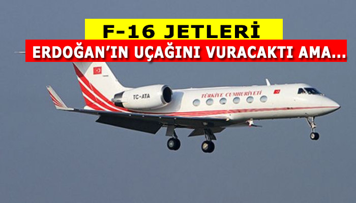 Jetler 15 Temmuz'da Erdoğan'ın uçağını vuracaktı ama...