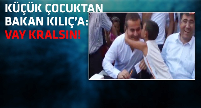 Küçük çocuktan Bakan Kılıç'a: Vay kralsın!