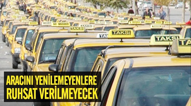 Aracını yenilemeyenlere ruhsat verilmeyecek
