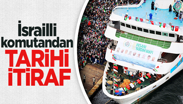 İsrailli komutandan tarihi itiraf: Mavi Marmara'da yaşananlar büyük hataydı