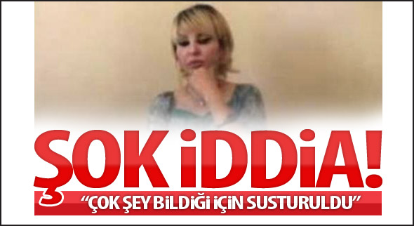 'Çok şey bildiği için susturuldu'
