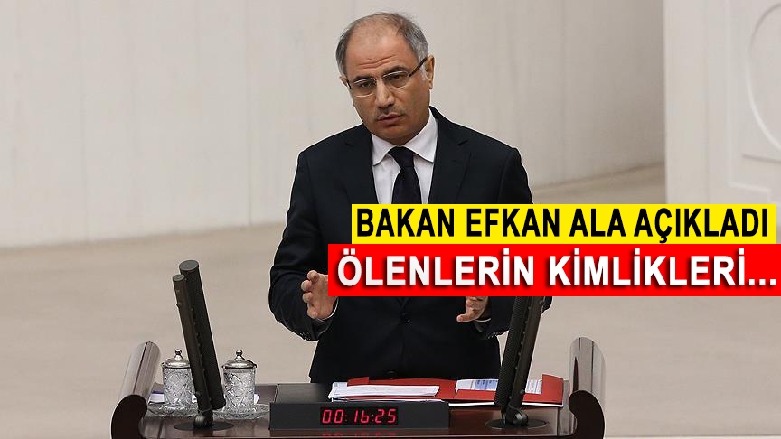 İçişleri Bakanı Efkan Ala Ölenlerin Kimliklerini Açıkladı
