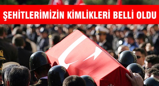 Şehitlerimizin Kimlikleri Belli Oldu