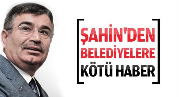 Bakan Şahin'den belediyelere kötü haber