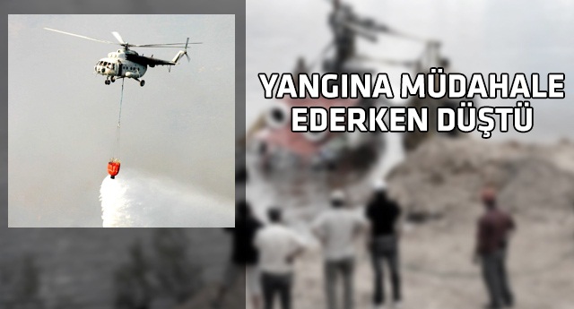 Muğla'da yangın helikopteri düştü