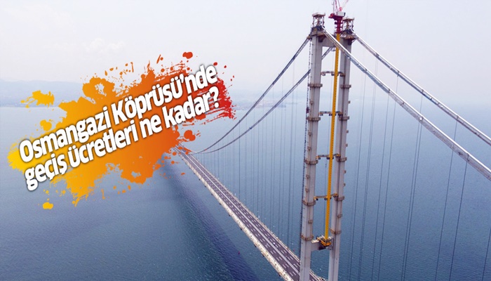 Osmangazi Köprüsü geçiş fiyatları belli oldu
