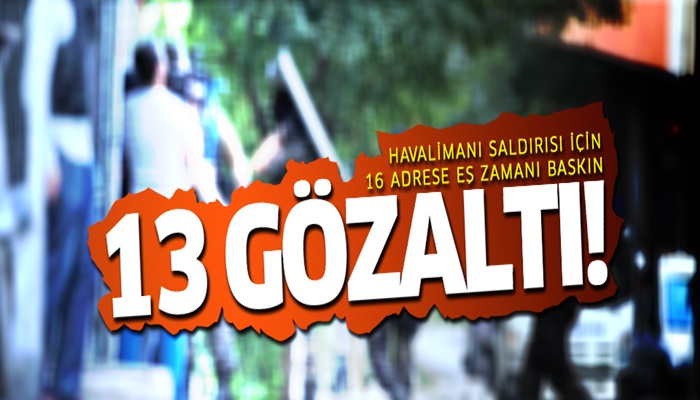 Havaalanı saldırısına 13 gözaltı