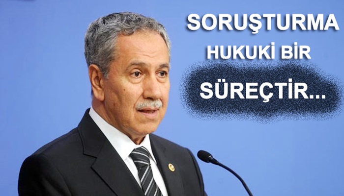 Soruşturma siyasi değil hukuki bir süreçtir