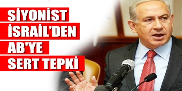 Siyonist İsrail'den AB'ye sert tepki