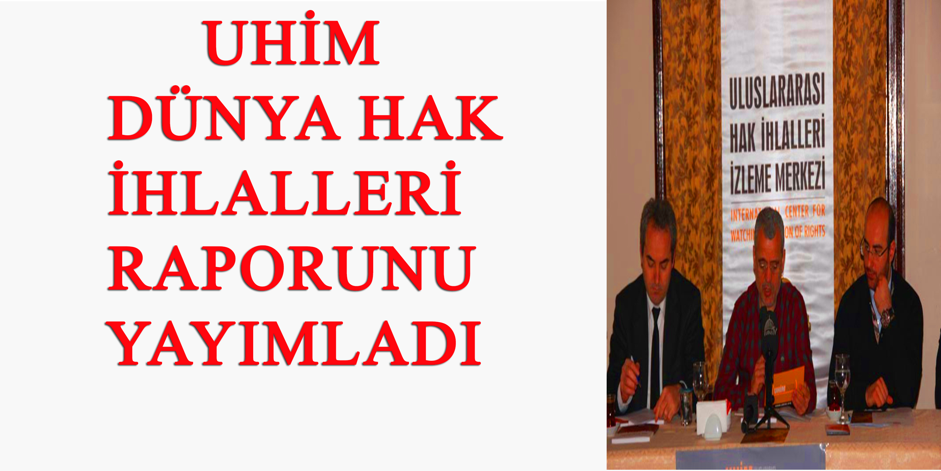 UHİM "2013 Dünya Hak İhlalleri Raporu"nu Yayımladı!