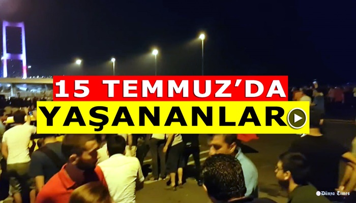 15 Temmuz'da İstanbul'da Yaşananlar