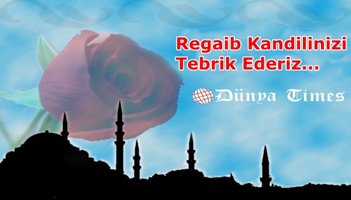 Tüm Dünya Times Okuyucularımızın Regaib Kandilini Tebrik Ederiz
