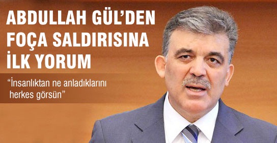 Gül'den 'Foça Saldırısı'na İlk Yorum